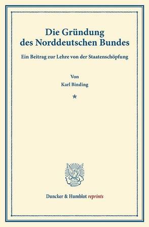 Die Gründung des Norddeutschen Bundes. von Binding,  Karl