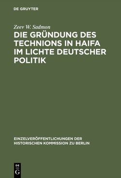 Die Gründung des Technions in Haifa im Lichte deutscher Politik von Sadmon,  Zeev W.