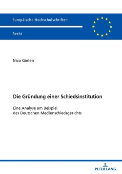 Die Gründung einer Schiedsinstitution von Gielen,  Nico