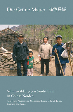 Die Grüne Mauer – Schutzwälder gegen Sandstürme in Chinas Norden von Karner,  Ludwig Th., Lang,  Ulla M., Luan,  Shenqiang, Weisgerber,  Horst