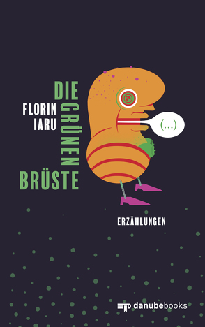 Die grünen Brüste von Iaru,  Florin, Klenke,  Manuela