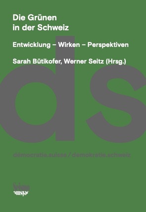 Die Grünen in der Schweiz von Bütikofer,  Sarah, Dolezal,  Martin, Fuchs,  Gesine, Gilardi,  Fabrizio, Gisler,  Monika, Haus,  Maja, Ingold,  Karin, Leemann,  Lucas, Lutz,  Georg, Odermatt,  Angela, Petitpas,  Adrien, Schneider,  Madeleine, Schwarz,  Daniel, Schweizer,  Andrea, Sciarini,  Pascal, Seitz,  Werner, Stadelmann-Steffen,  Isabelle, Wenger,  Virginia