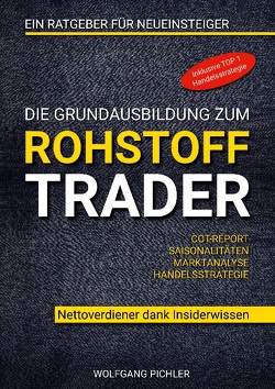 Die Grundausbildung zum Rohstoff Trader von Pichler,  Wolfgang