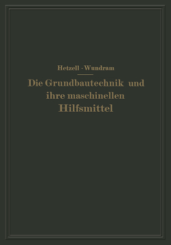 Die Grundbautechnik und ihre maschinellen Hilfsmittel von Hetzell,  G., Wundram,  O.