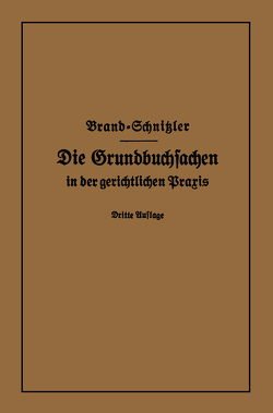 Die Grundbuchsachen in der gerichtlichen Praxis von Brand,  Arthur, Schnitzler,  Leo