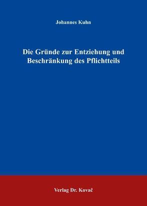 Die Gründe zur Entziehung und Beschränkung des Pflichtteils von Kühn,  Johannes