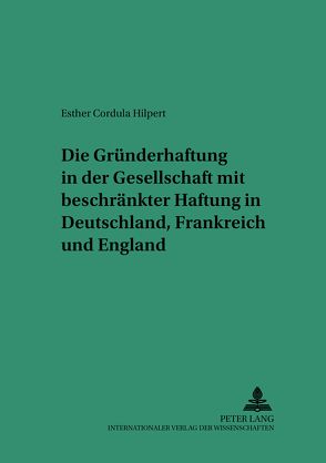 Die Gründerhaftung in der Gesellschaft mit beschränkter Haftung in Deutschland, Frankreich und England von Hilpert,  Esther