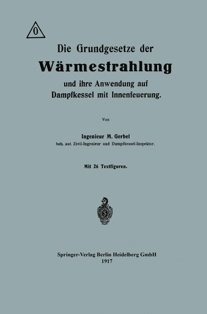 Die Grundgesetze der Wärmestrahlung und ihre Anwendung auf Dampfkessel mit Innenfeuerung von Gerbel,  Maurice