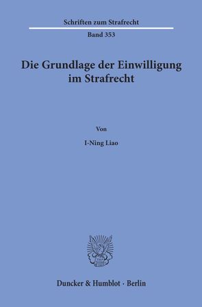 Die Grundlage der Einwilligung im Strafrecht. von Liao,  I-Ning