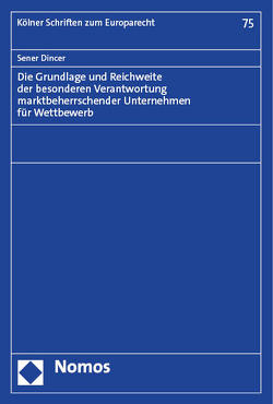 Die Grundlage und Reichweite der besonderen Verantwortung marktbeherrschender Unternehmen für Wettbewerb von Dincer,  Sener