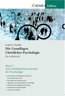 Die Grundlagen Christlicher Psychologie von Halder,  Kathrin, IGNIS Akademie für Christliche Psychologie Kitzingen, May,  Agnes