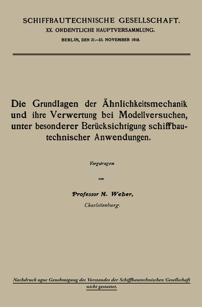 Die Grundlagen der Ähnlichkeitsmechanik und ihre Verwertung bei Modellversuchen, unter besonderer Berücksichtigung schiffbautechnischer Anwendungen von Weber,  Moritz