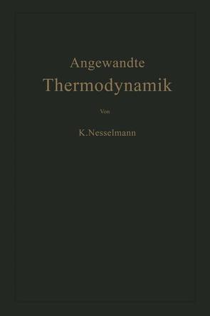 Die Grundlagen der Angewandten Thermodynamik von Nesselmann,  Kurt