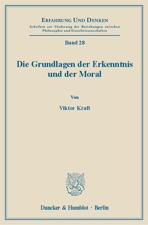 Die Grundlagen der Erkenntnis und der Moral. von Kraft,  Viktor