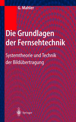 Die Grundlagen der Fernsehtechnik von Mahler,  Gerhard