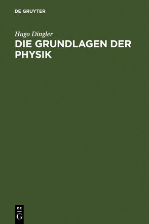 Die Grundlagen der Physik von Dingler,  Hugo