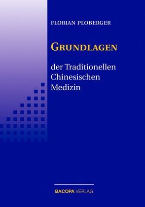 Die Grundlagen der Traditionellen Chinesischen Medizin von Ploberger,  Florian