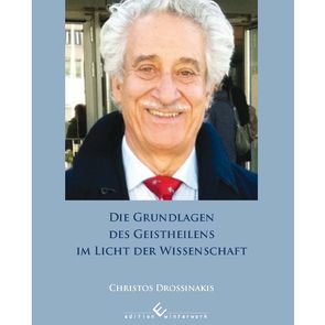 Die Grundlagen des Geistheilens im Licht der Wissenschaft von Drossinakis,  Christos