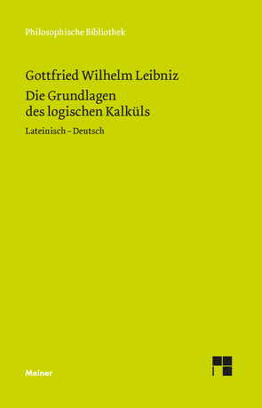 Die Grundlagen des logischen Kalküls von Leibniz,  Gottfried Wilhelm, Schupp,  Franz, Weber,  Stephanie