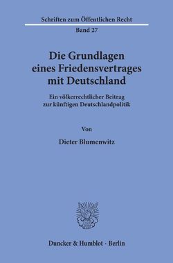 Die Grundlagen eines Friedensvertrages mit Deutschland. von Blumenwitz,  Dieter