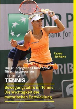 Die grundlegende Philosophie für ein progressives Training im Tennis von Schönborn,  Richard