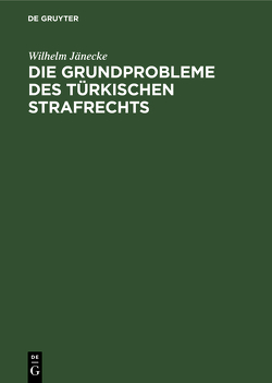 Die Grundprobleme des türkischen Strafrechts von Jänecke,  Wilhelm