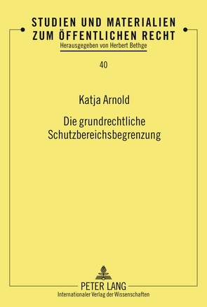 Die grundrechtliche Schutzbereichsbegrenzung von Arnold,  Katja