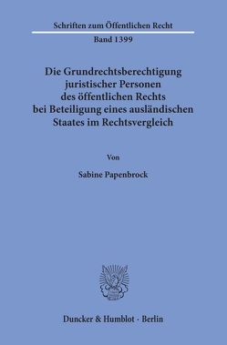 Die Grundrechtsberechtigung juristischer Personen des öffentlichen Rechts bei Beteiligung eines ausländischen Staates im Rechtsvergleich. von Papenbrock,  Sabine