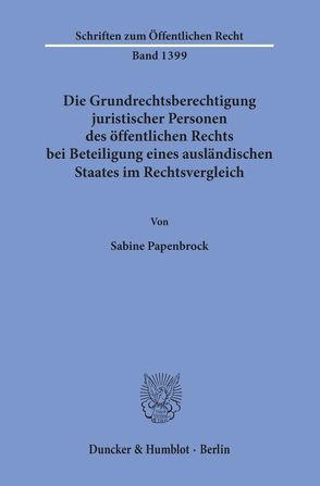 Die Grundrechtsberechtigung juristischer Personen des öffentlichen Rechts bei Beteiligung eines ausländischen Staates im Rechtsvergleich. von Papenbrock,  Sabine