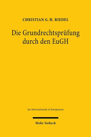 Die Grundrechtsprüfung durch den EuGH von Riedel,  Christian G. H.