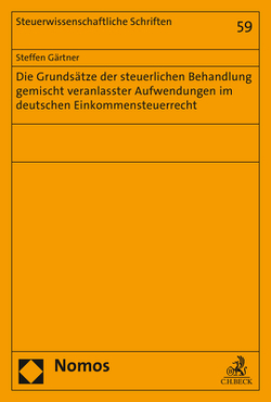 Die Grundsätze der steuerlichen Behandlung gemischt veranlasster Aufwendungen im deutschen Einkommensteuerrecht von Gärtner,  Steffen