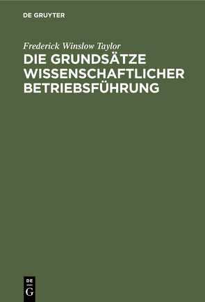 Die Grundsätze wissenschaftlicher Betriebsführung von Roesler,  Rudolf, Taylor,  Frederick Winslow