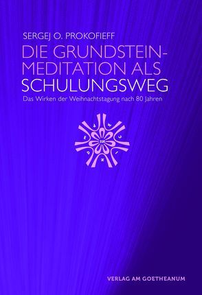 Die Grundsteinmeditation als Schulungsweg von Floride,  A, Gleide,  R, Hausen,  U, Katz,  E, Mackay-Edge,  A, Poppelbaum,  H, Prokofieff,  S O, Prokofieff,  Sergej O, Querido,  R, Rath,  W, Rebholz,  M, Spock,  M, Stuart-Alma,  V, van Manen,  H. P., Weisshaar-Unger,  H E