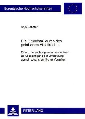 Die Grundstrukturen des polnischen Abfallrechts von Schaefer,  Anja