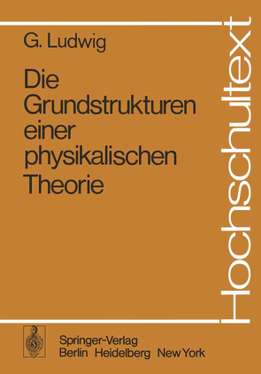 Die Grundstrukturen einer physikalischen Theorie von Ludwig,  G.