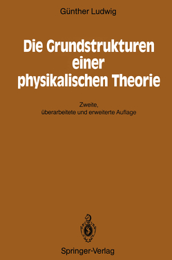 Die Grundstrukturen einer physikalischen Theorie von Ludwig,  Günther