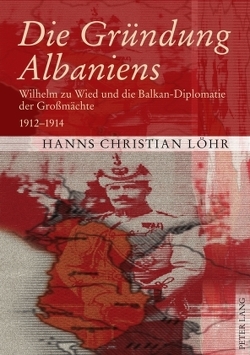 Die Gründung Albaniens von Löhr,  Hanns Christian