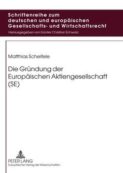 Die Gründung der Europäischen Aktiengesellschaft (SE) von Scheifele,  Matthias