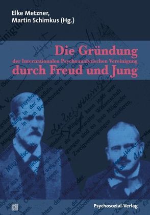 Die Gründung der Internationalen Psychoanalytischen Vereinigung durch Freud und Jung von Bruder-Bezzel,  Almuth, Buchholz,  Michael B., Ermann,  Michael, Kerstan,  Edith, Kröll,  Friedhelm, Lesmeister,  Roman, Lindner,  Michael, Lindner,  Reinhard, Maier,  Christian, Metzner,  Elke, Rosenberg,  Leibl, Schimkus,  Martin, Springer,  Anne, Wegener,  Mai