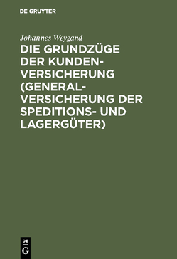 Die Grundzüge der Kundenversicherung (Generalversicherung der Speditions- und Lagergüter) von Weygand,  Johannes