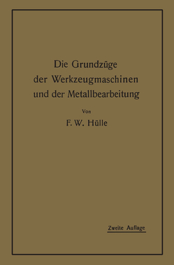 Die Grundzüge der Werkzeugmaschinen und der Metallbearbeitung von Hülle,  Friedrich Wilhelm