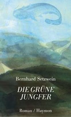 Die grüne Jungfer von Setzwein,  Bernhard