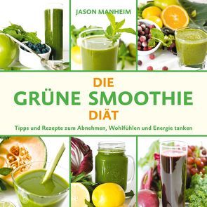 Die Grüne Smoothie Diät von Konrad,  Ailin, Manheim,  Jason