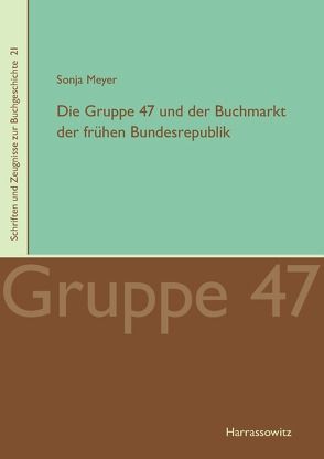 Die Gruppe 47 und der Buchmarkt der frühen Bundesrepublik von Meyer,  Sonja