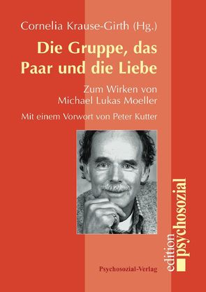 Die Gruppe, das Paar und die Liebe von Balmer,  Rudolf, Baumgarten,  Irene, Brähler,  Elmar, Buchinger,  Kurt, Daum,  Karl-Werner, Dunker,  Angela, Geissler,  Peter, Hédervári-Heller,  Éva, Heltzel,  Rudolf, Hudson,  Inge, Kögler,  Michael, Korzcak,  Dieter, Krause-Girth,  Cornelia, Kutter,  Peter, Lamparter,  Ulrich, Maaz,  Hans-Joachim, Matzat,  Jürgen, Moeller,  Michael Lukas, Reuter,  Karl, Scheer,  Jörn, Strauß,  Bernhard, Wenzel,  Freya, Wilke,  Gerhard