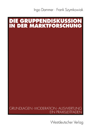 Die Gruppendiskussion in der Marktforschung von Dammer,  Ingo, Szymkowiak,  Frank