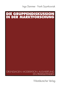 Die Gruppendiskussion in der Marktforschung von Dammer,  Ingo, Szymkowiak,  Frank