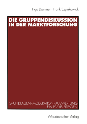 Die Gruppendiskussion in der Marktforschung von Dammer,  Ingo, Szymkowiak,  Frank