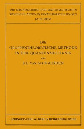 Die Gruppentheoretische Methode in der Quantenmechanik von Waerden,  Bartel Leendert van der