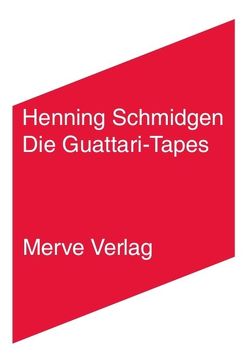 Die Guattari-Tapes von Negri,  Antonio, Oury,  Jean, Polack,  Jean-Claude, Roudinesco,  Elisabeth, Schmidgen,  Henning, Sivadon,  Danielle, Virilio,  Paul, Voullié,  Ronald